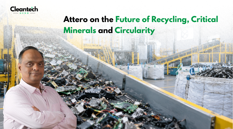 Inside Attero’s Push to Build a Technology-Led Recycling Ecosystem