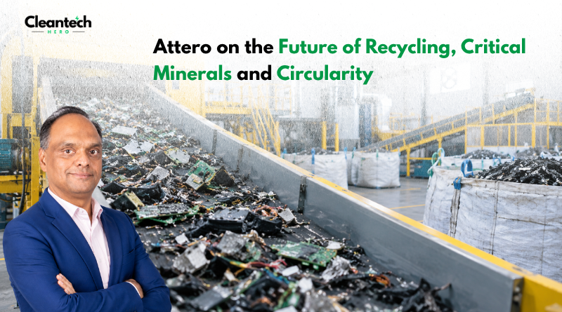 Inside Attero’s Push to Build a Technology-Led Recycling Ecosystem